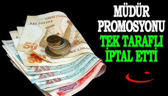 Müdür Promosyonu Tek Taraflı İptal Etti