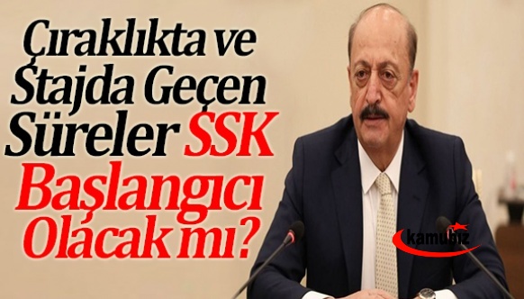 Çıraklıkta ve stajda geçen sürelerin SSK başlangıcı olması Çalışma Bakanına soruldu