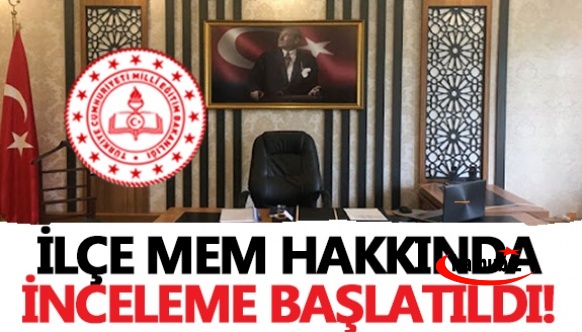 İlçe Milli Eğitim Müdürlüğü hakkında inceleme başlatıldı! İşte iddialar..