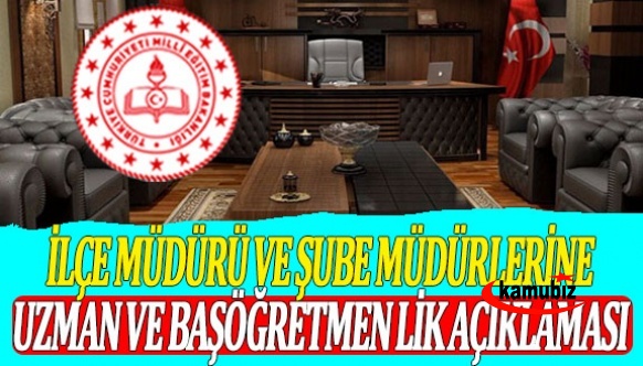 İlçe milli eğitim müdürü ve şube müdürlerine uzman ve başöğretmenlik açıklaması!