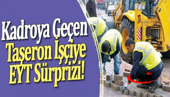 Kadroya geçen taşeron işçiye EYT sürprizi! İşlerine son verilebilir...