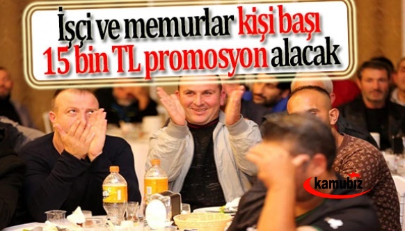 Tüm işçi ve memurlar kişi başı 15 bin TL promosyon alacak!