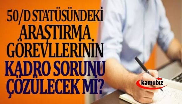 50/D statüsündeki Araştırma Görevlileri de kadro istiyor!