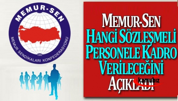 Memur-Sen hangi sözleşmelilere kadro verileceğini açıkladı!