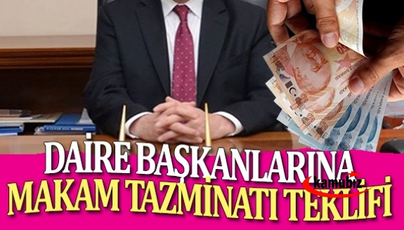 Daire başkanlarına, makam ve görev tazminatı kanun teklifi