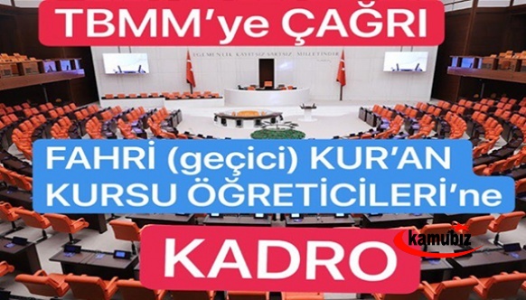 Fahri (geçici) Kuran Kursu öğreticilerinden TBMM'ye kadro çağrısı!