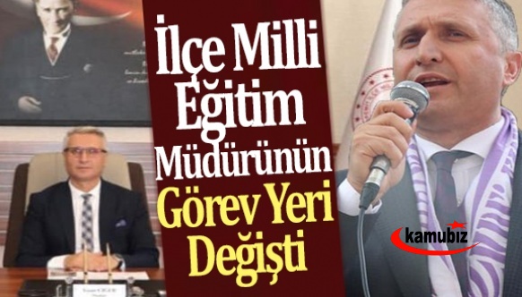 İlçe Milli Eğitim Müdürünün Görev Yeri Değiştirildi