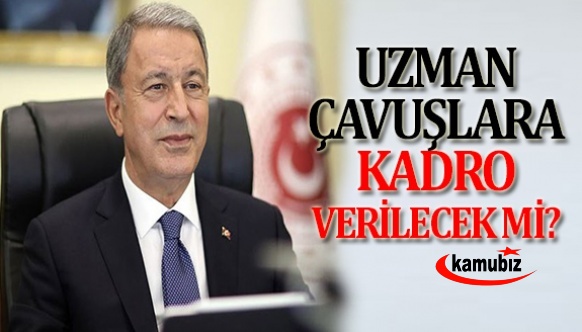 Uzman çavuşlara kadro Bakan Hulusi AKAR'a soruldu!