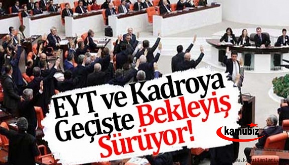 EYT ve kadroya geçişte bekleyiş sürüyor!