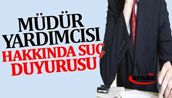 Müdür yardımcısı hakkında milli eğitim ve emniyete suç duyurusu