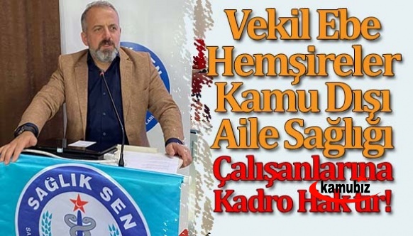 Vekil Ebe, Hemşireler, Kamu Dışı Aile Sağlığı Çalışanlarına Kadro Hak tır!