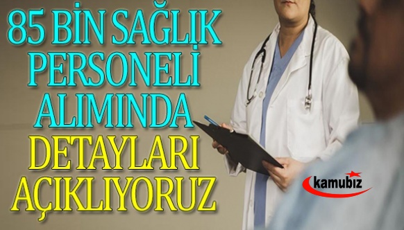 85 bin sağlıkçı alımında hangi alandan ne kadar personel alınacak? İşte detaylar..