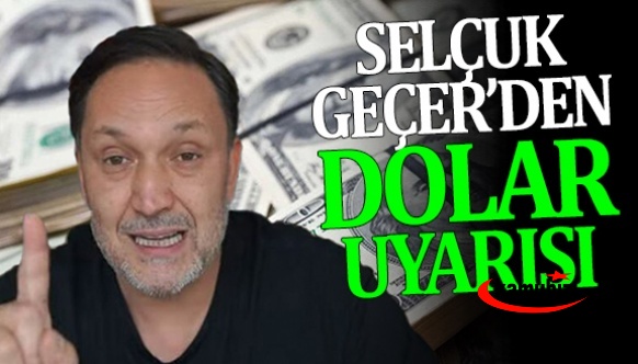 Selçuk Geçer'den, elinde doları olanlara uyarı! Sene sonunda dolar kuru...