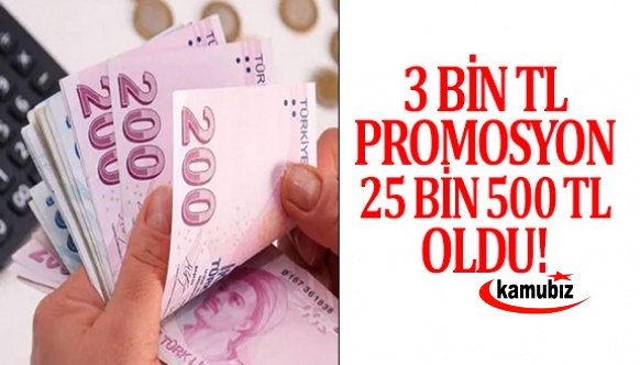 3 bin lira banka promosyonu, 25 bin 500 liraya yükseltildi!