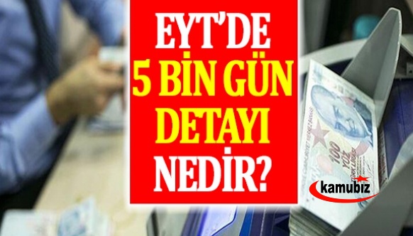 İşte EYT'de 5000 gün detayı