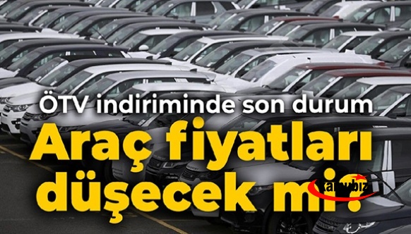 ÖTV indirimi ile araç fiyatları düşecek mi?