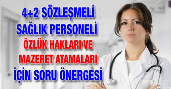 4+2 sözleşmeli sağlık personeli özlük hakları ve mazeret atamaları hakkında soru önergesi