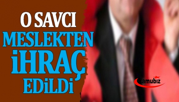 Cumhuriyet savcısı meslekten ihraç edildi