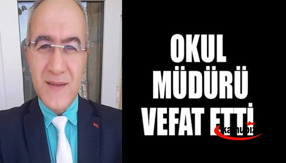 Okul müdürü İsmail Altun yaşamını yitirdi.