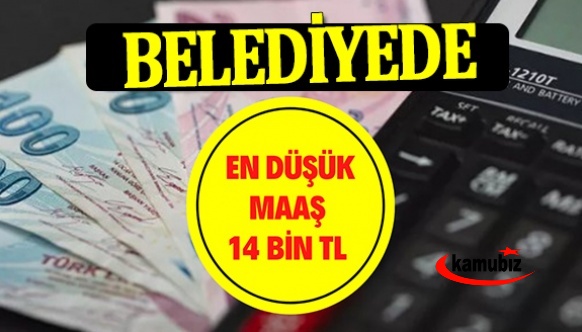 Belediyede en düşük maaş 14 bin TL olacak!