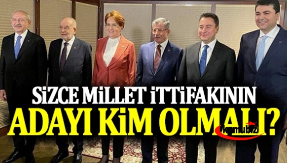 Sizce millet ittifakının cumhurbaşkanı adayı kim olmalı?