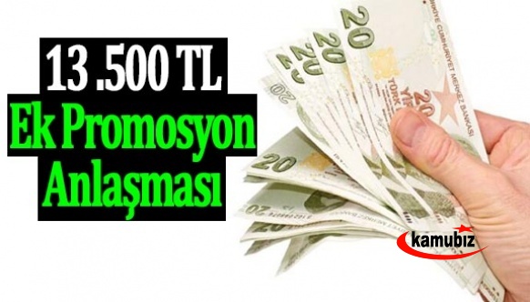 Çalışanlara Ek 13 Bin 500 Liralık Promosyon Anlaşması