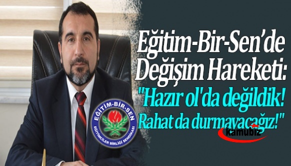 Eğitim-Bir-Sen’de Değişim Hareketi: "Hazır ol'da değildik! Rahat da durmayacağız!"