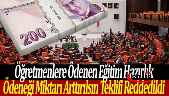 Öğretmenlere Ödenen Eğitim Hazırlık Ödeneği Miktarı Arttırılsın Teklifi Reddedildi