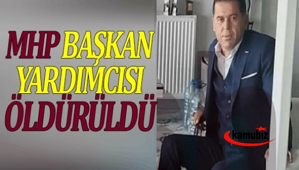 MHP başkan yardımcısı, öldürüldü