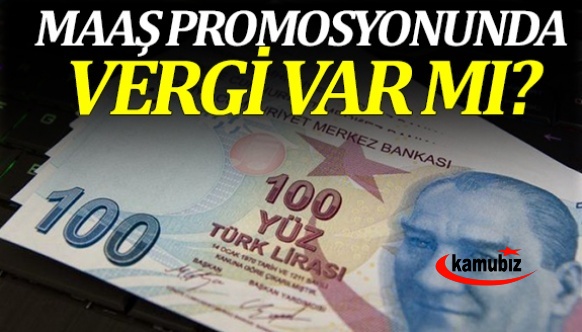 Maaş promosyonlarına vergi var mı?