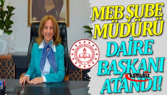 MEB Şube Müdürü, Daire Başkanı Oldu!