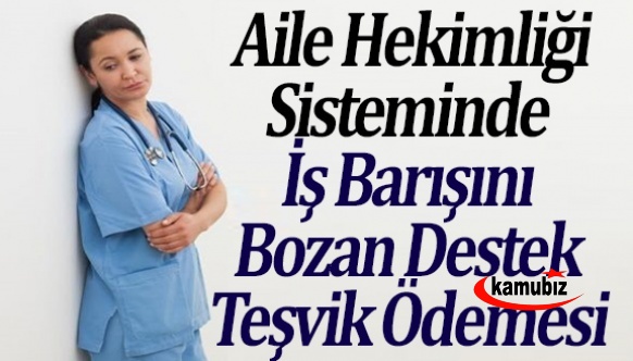 Aile Hekimliği sisteminde iş barışını bozan Destek Teşvik ödemesi