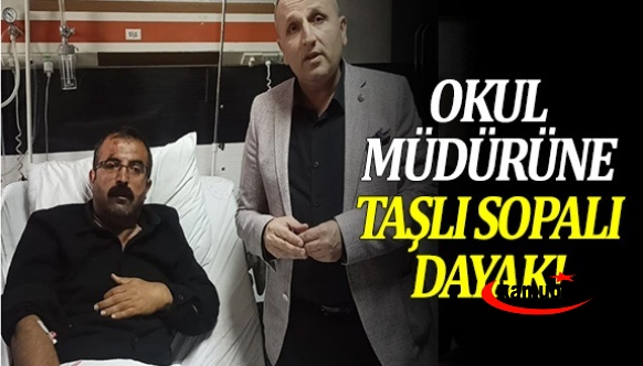 Okul müdürüne taşlı sopalı dayak!