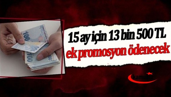 15 ay için 13 bin 500 TL ek promosyon ödenecek