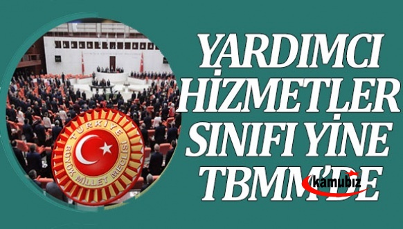 110 bin yardımcı hizmetler sınıfı personeli yine TBMM gündeminde