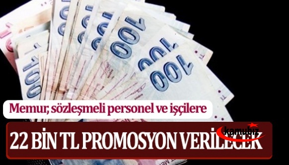 Memur, sözleşmeli personel ve kadrolu işçilere 22 bin TL promosyon anlaşması