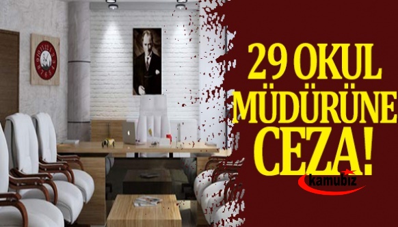 29 okul müdürüne ceza verildi! 2 müdürün ise görevinden alınması gündemde