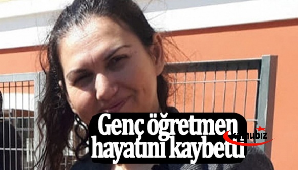 Okul öncesi genç öğretmen hayatını kaybetti