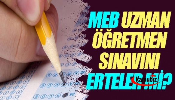 MEB, Uzman Öğretmenlik Sınavını Erteleyebilir mi?