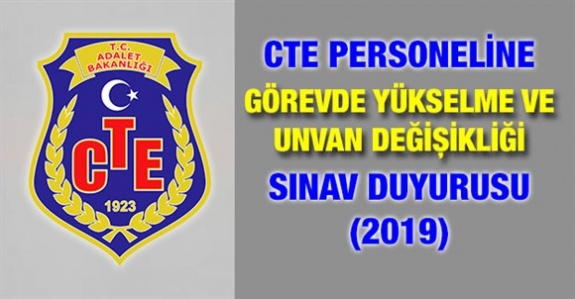 CTE Personeline 2019 yılı için görevde yükselme ve unvan değişikliği sınav ilanı