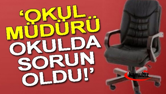 'Okulun müdürü okulda sorun oldu'