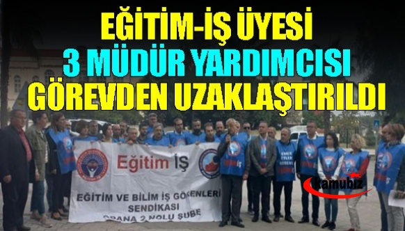 Eğitim-İş üyesi 3 müdür yardımcısı görevden uzaklaştırıldı!