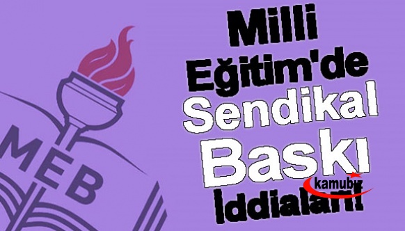 Milli Eğitim'de Sendikal Baskı İddiaları!