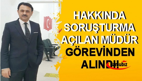 Kaymakamlık açıkladı! Hakkında soruşturma açılan müdür görevden alındı!