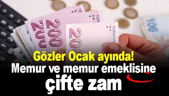 Ocak ayında memur ve emekliye çifte zam