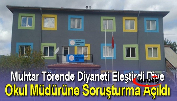 Muhtar törende Diyaneti eleştirdi diye, okul müdürüne soruşturma açıldı