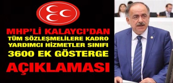 MHP'li Kalaycı'dan 3600 ek gösterge, sözleşmelilere kadro ve yardımcı hizmetler sınıfı talebi