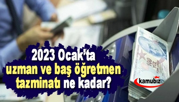 2023 Ocak uzman öğretmen ve başöğretmen ilave ödemesi ne kadar olacak?