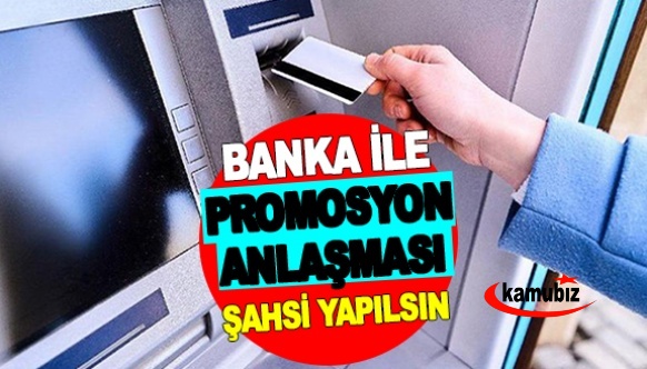 Banka ile promosyon anlaşması şahsi yapılsın!