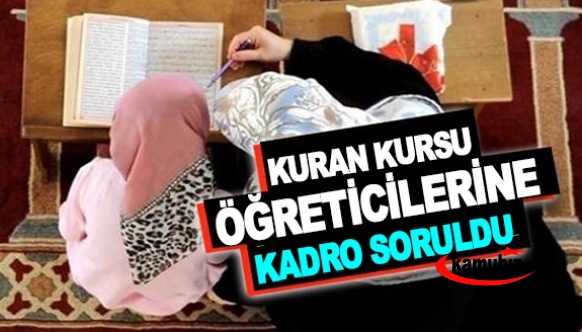 Kuran kursu öğreticilerine kadro, Cumhurbaşkanlığa sunuldu!